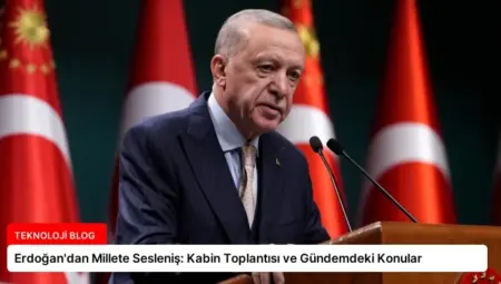 Erdoğan’dan Millete Sesleniş: Kabin Toplantısı ve Gündemdeki Konular