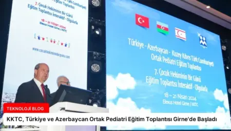 KKTC, Türkiye ve Azerbaycan Ortak Pediatri Eğitim Toplantısı Girne’de Başladı