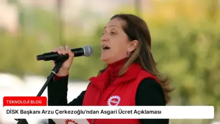 DİSK Başkanı Arzu Çerkezoğlu’ndan Asgari Ücret Açıklaması