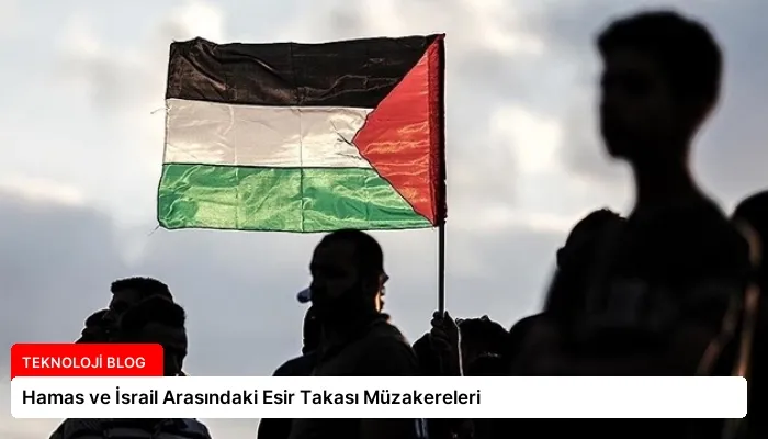 Hamas ve İsrail Arasındaki Esir Takası Müzakereleri