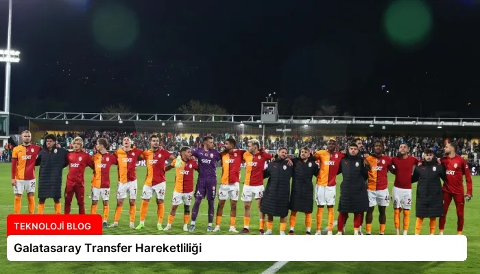 Galatasaray Transfer Hareketliliği