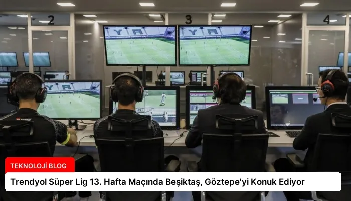 Trendyol Süper Lig 13. Hafta Maçında Beşiktaş, Göztepe’yi Konuk Ediyor