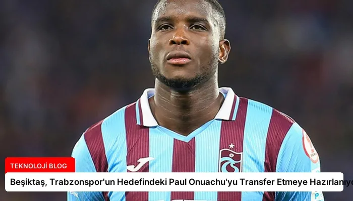 Beşiktaş, Trabzonspor’un Hedefindeki Paul Onuachu’yu Transfer Etmeye Hazırlanıyor