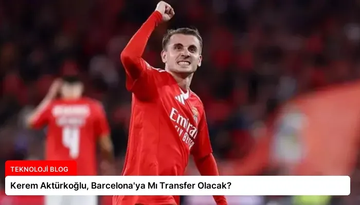 Kerem Aktürkoğlu, Barcelona’ya Mı Transfer Olacak?