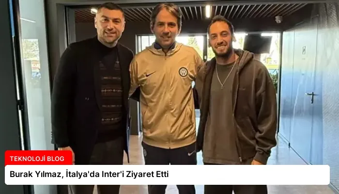 Burak Yılmaz, İtalya’da Inter’i Ziyaret Etti