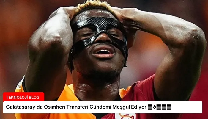 Galatasaray’da Osimhen Transferi Gündemi Meşgul Ediyor ⏬👇