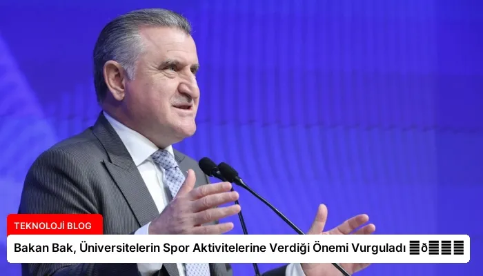 Bakan Bak, Üniversitelerin Spor Aktivitelerine Verdiği Önemi Vurguladı ⏬👇