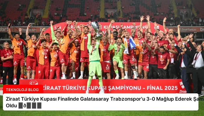 Ziraat Türkiye Kupası Finalinde Galatasaray Trabzonspor’u 3-0 Mağlup Ederek Şampiyon Oldu ⏬👇