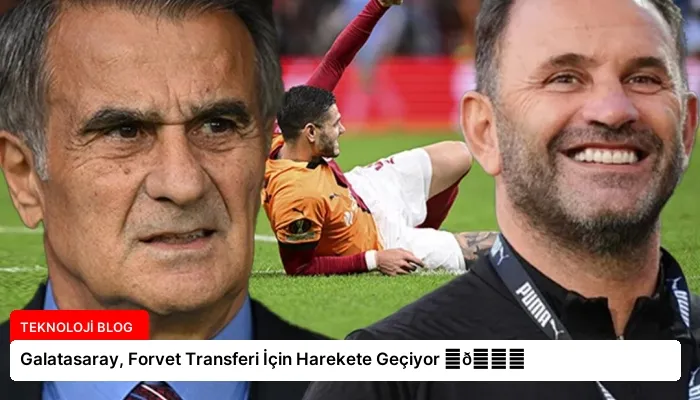 Galatasaray, Forvet Transferi İçin Harekete Geçiyor ⏬👇