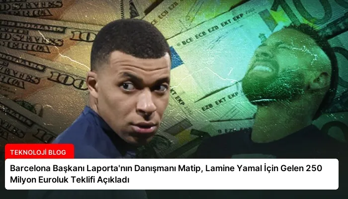 Barcelona Başkanı Laporta’nın Danışmanı Matip, Lamine Yamal İçin Gelen 250 Milyon Euroluk Teklifi Açıkladı