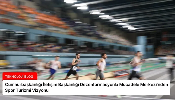 Cumhurbaşkanlığı İletişim Başkanlığı Dezenformasyonla Mücadele Merkezi’nden Spor Turizmi Vizyonu