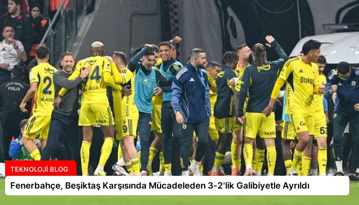 Fenerbahçe, Beşiktaş Karşısında Mücadeleden 3-2’lik Galibiyetle Ayrıldı