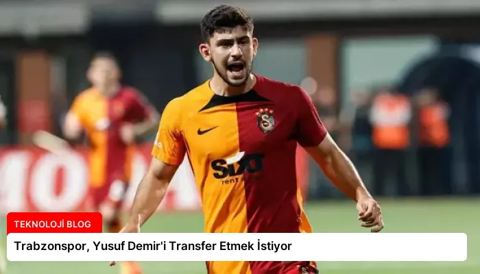 Trabzonspor, Yusuf Demir’i Transfer Etmek İstiyor