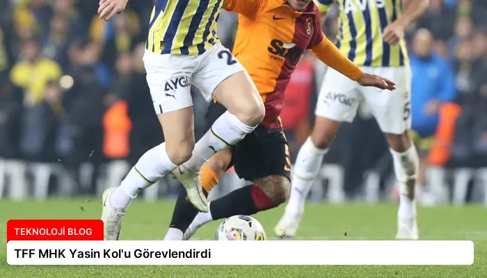 TFF MHK Yasin Kol’u Görevlendirdi