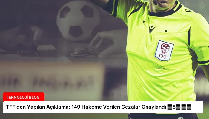 TFF’den Yapılan Açıklama: 149 Hakeme Verilen Cezalar Onaylandı ⏬👇