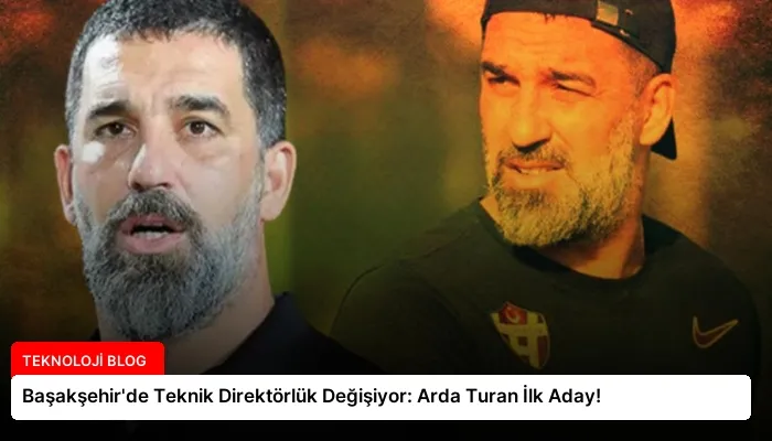 Başakşehir’de Teknik Direktörlük Değişiyor: Arda Turan İlk Aday!