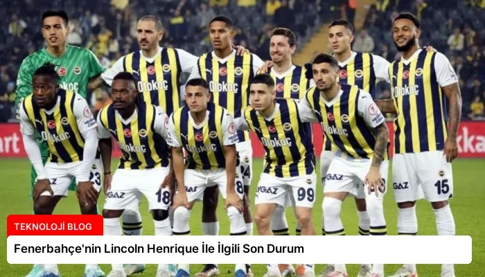 Fenerbahçe’nin Lincoln Henrique İle İlgili Son Durum