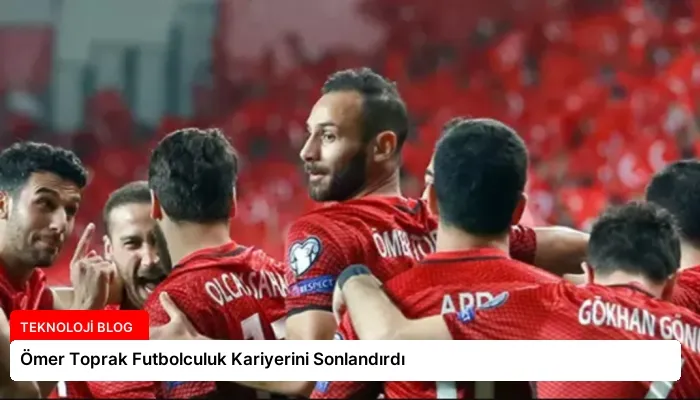 Ömer Toprak Futbolculuk Kariyerini Sonlandırdı
