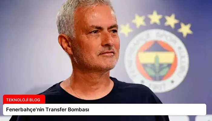 Fenerbahçe’nin Transfer Bombası