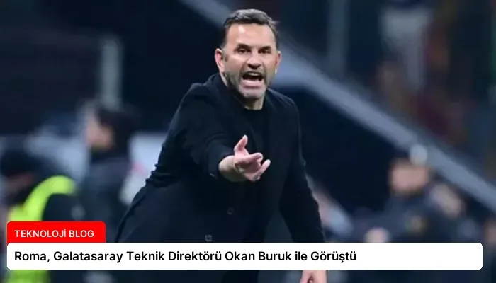 Roma, Galatasaray Teknik Direktörü Okan Buruk ile Görüştü