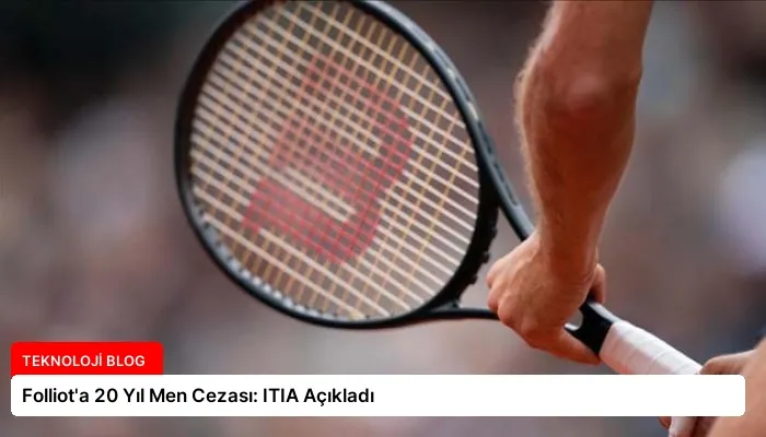 Folliot’a 20 Yıl Men Cezası: ITIA Açıkladı