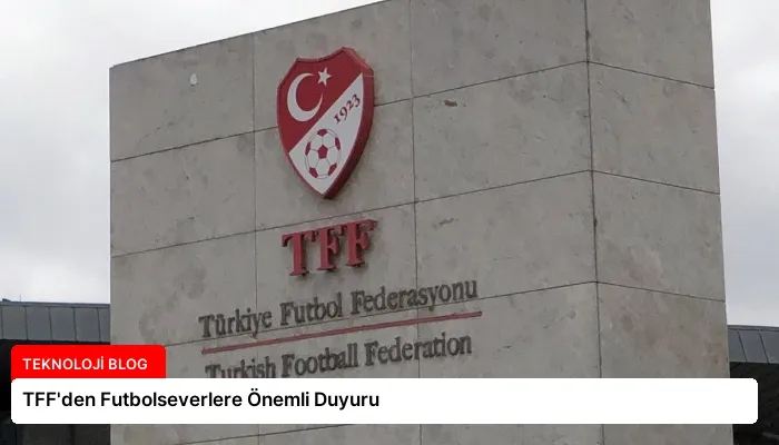 TFF’den Futbolseverlere Önemli Duyuru
