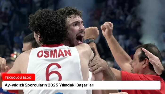 Ay-yıldızlı Sporcuların 2025 Yılındaki Başarıları