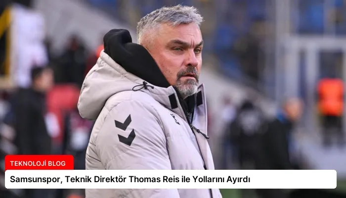 Samsunspor, Teknik Direktör Thomas Reis ile Yollarını Ayırdı