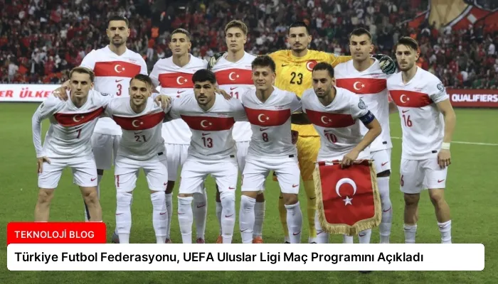 Türkiye Futbol Federasyonu, UEFA Uluslar Ligi Maç Programını Açıkladı