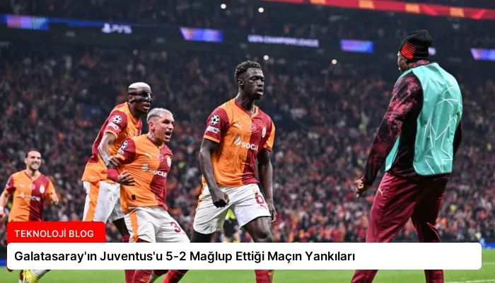 Galatasaray’ın Juventus’u 5-2 Mağlup Ettiği Maçın Yankıları