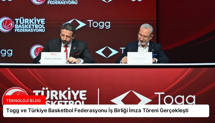 Togg ve Türkiye Basketbol Federasyonu İş Birliği İmza Töreni Gerçekleşti