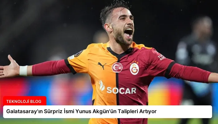 Galatasaray’ın Sürpriz İsmi Yunus Akgün’ün Talipleri Artıyor