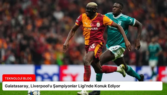 Galatasaray, Liverpool’u Şampiyonlar Ligi’nde Konuk Ediyor