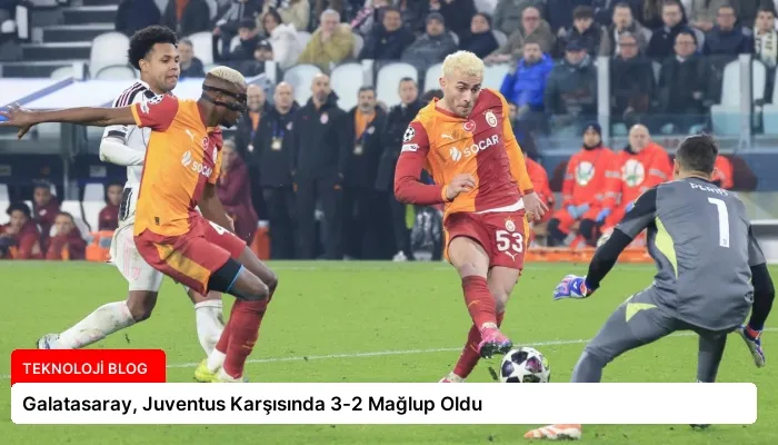 Galatasaray, Juventus Karşısında 3-2 Mağlup Oldu