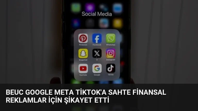 BEUC Google Meta TikTok’a Sahte Finansal Reklamlar İçin Şikayet Etti