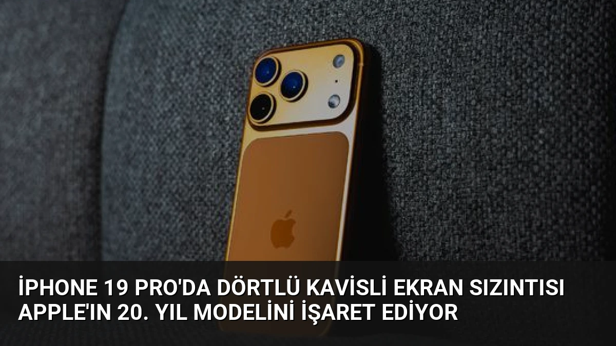 iPhone 19 Pro’da Dörtlü Kavisli Ekran Sızıntısı Apple’ın 20. Yıl Modelini İşaret Ediyor