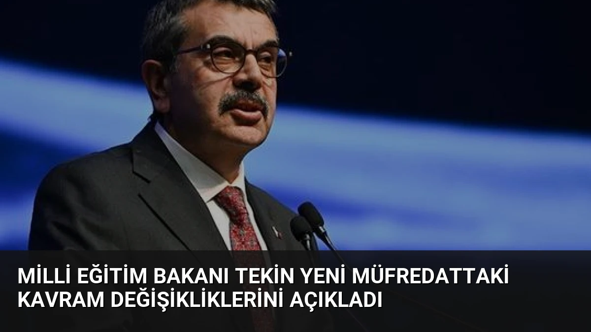 Milli Eğitim Bakanı Tekin Yeni Müfredattaki Kavram Değişikliklerini Açıkladı