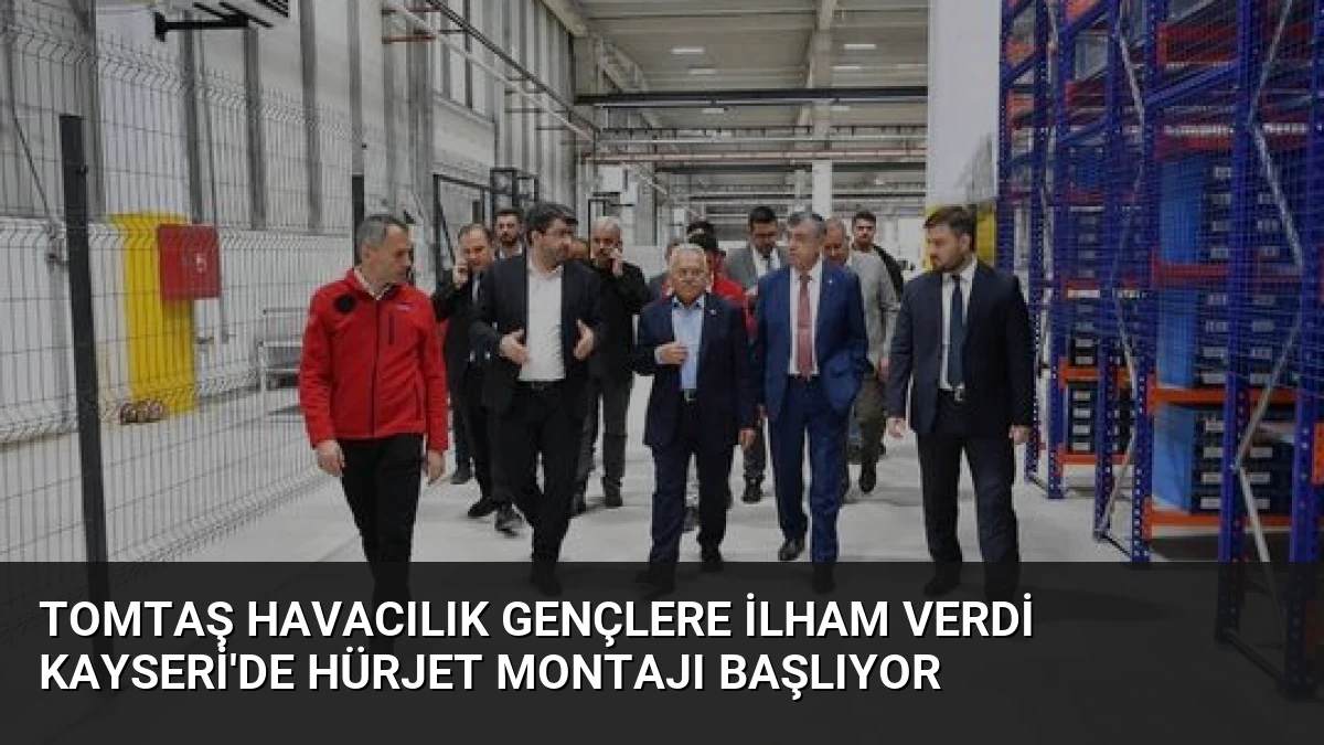 TOMTAŞ Havacılık Gençlere İlham Verdi Kayseri’de Hürjet Montajı Başlıyor