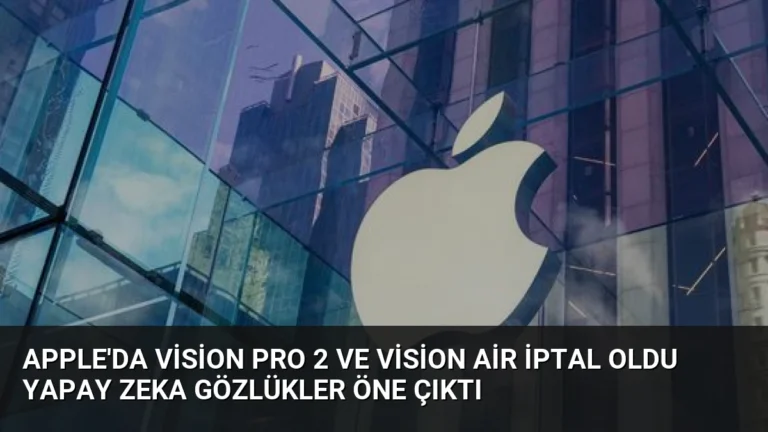 Apple’da Vision Pro 2 ve Vision Air İptal Oldu Yapay Zeka Gözlükler Öne Çıktı