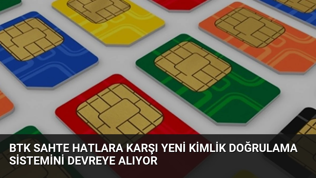 BTK Sahte Hatlara Karşı Yeni Kimlik Doğrulama Sistemini Devreye Alıyor