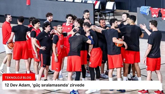 12 Dev Adam, ‘güç sıralamasında’ zirvede
