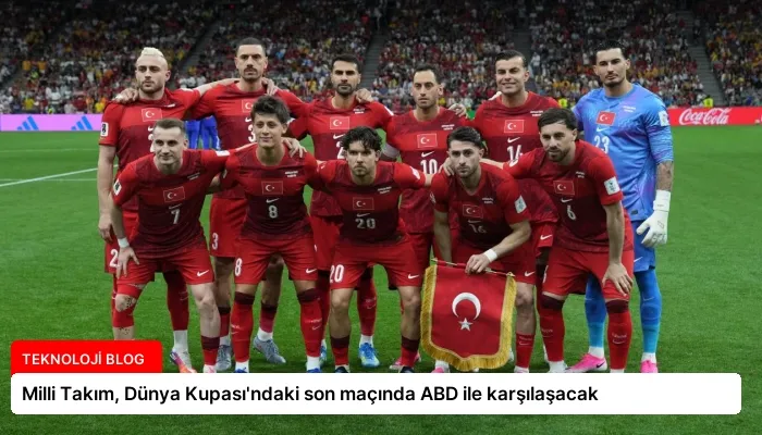 Milli Takım, Dünya Kupası’ndaki son maçında ABD ile karşılaşacak