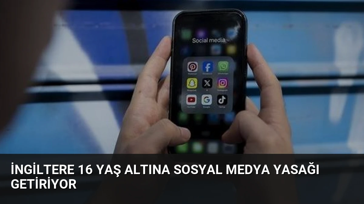İngiltere 16 Yaş Altına Sosyal Medya Yasağı Getiriyor