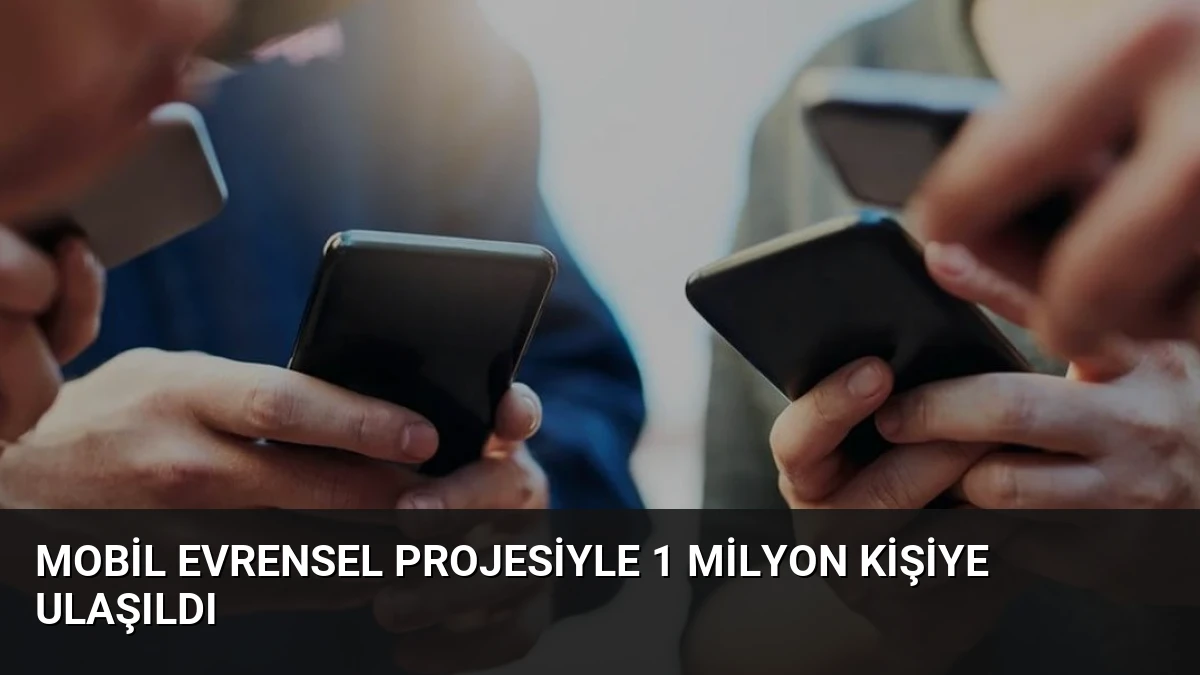 Mobil Evrensel Projesiyle 1 Milyon Kişiye Ulaşıldı