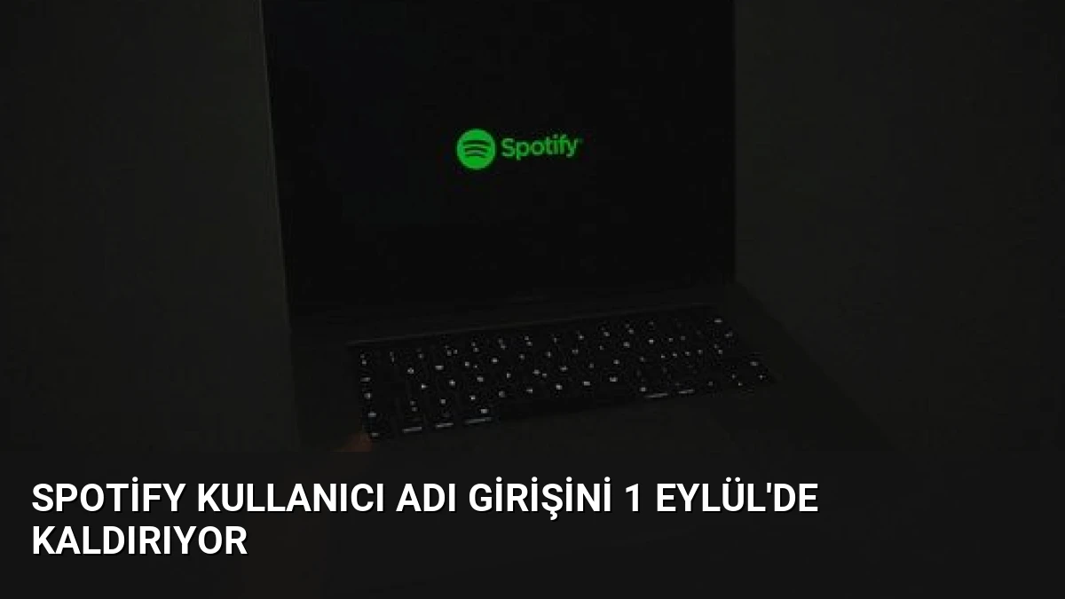Spotify Kullanıcı Adı Girişini 1 Eylül’de Kaldırıyor