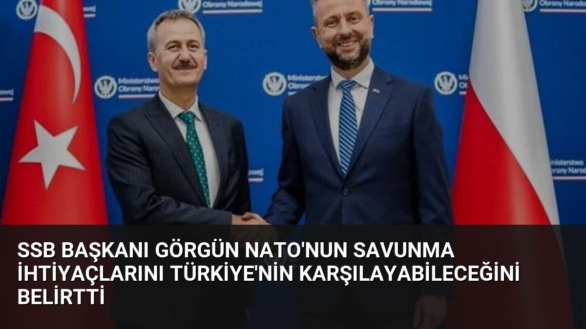SSB Başkanı Görgün NATO’nun Savunma İhtiyaçlarını Türkiye’nin Karşılayabileceğini Belirtti