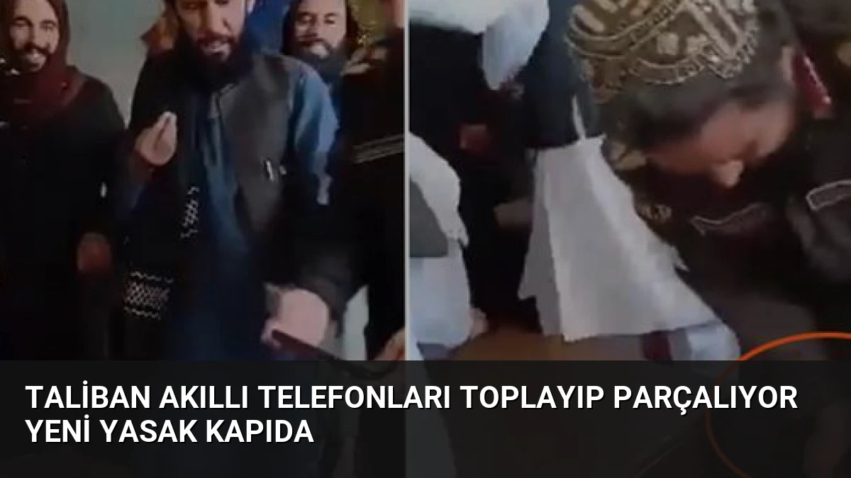 Taliban Akıllı Telefonları Toplayıp Parçalıyor Yeni Yasak Kapıda