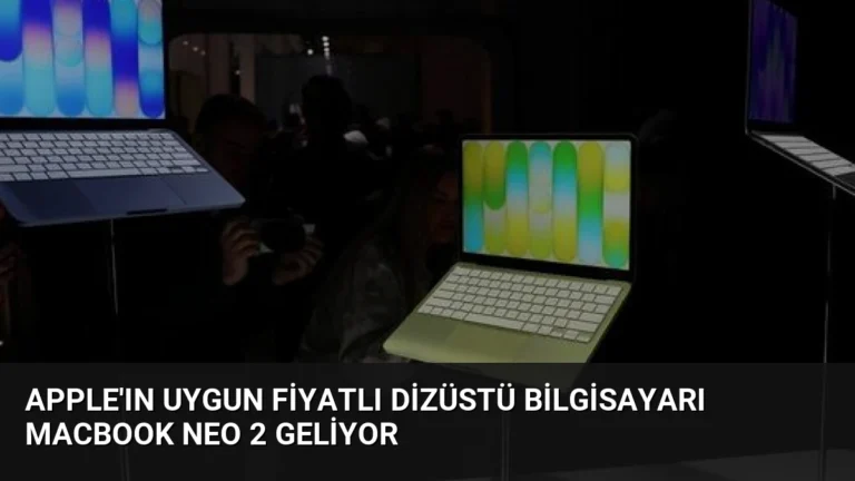 Apple’ın Uygun Fiyatlı Dizüstü Bilgisayarı MacBook Neo 2 Geliyor