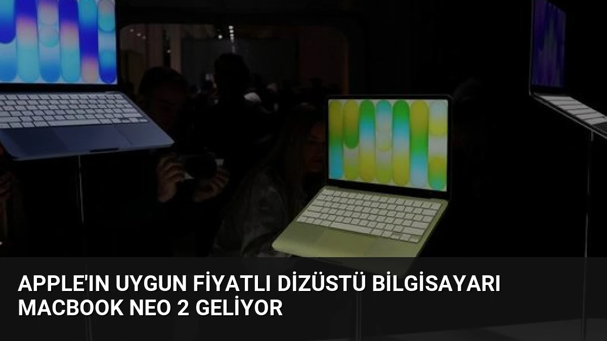 Apple’ın Uygun Fiyatlı Dizüstü Bilgisayarı MacBook Neo 2 Geliyor