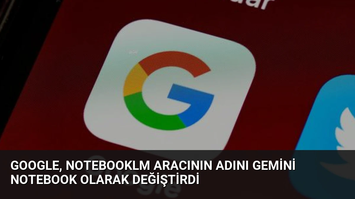 Google, NotebookLM aracının adını Gemini Notebook olarak değiştirdi